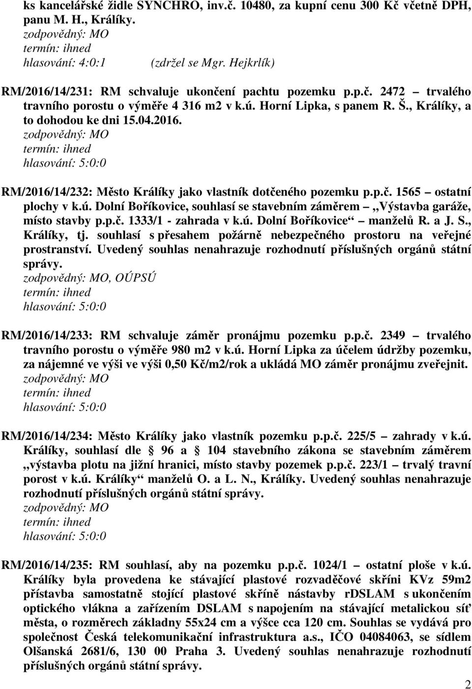p.č. 1333/1 - zahrada v k.ú. Dolní Boříkovice manželů R. a J. S., Králíky, tj. souhlasí s přesahem požárně nebezpečného prostoru na veřejné prostranství.