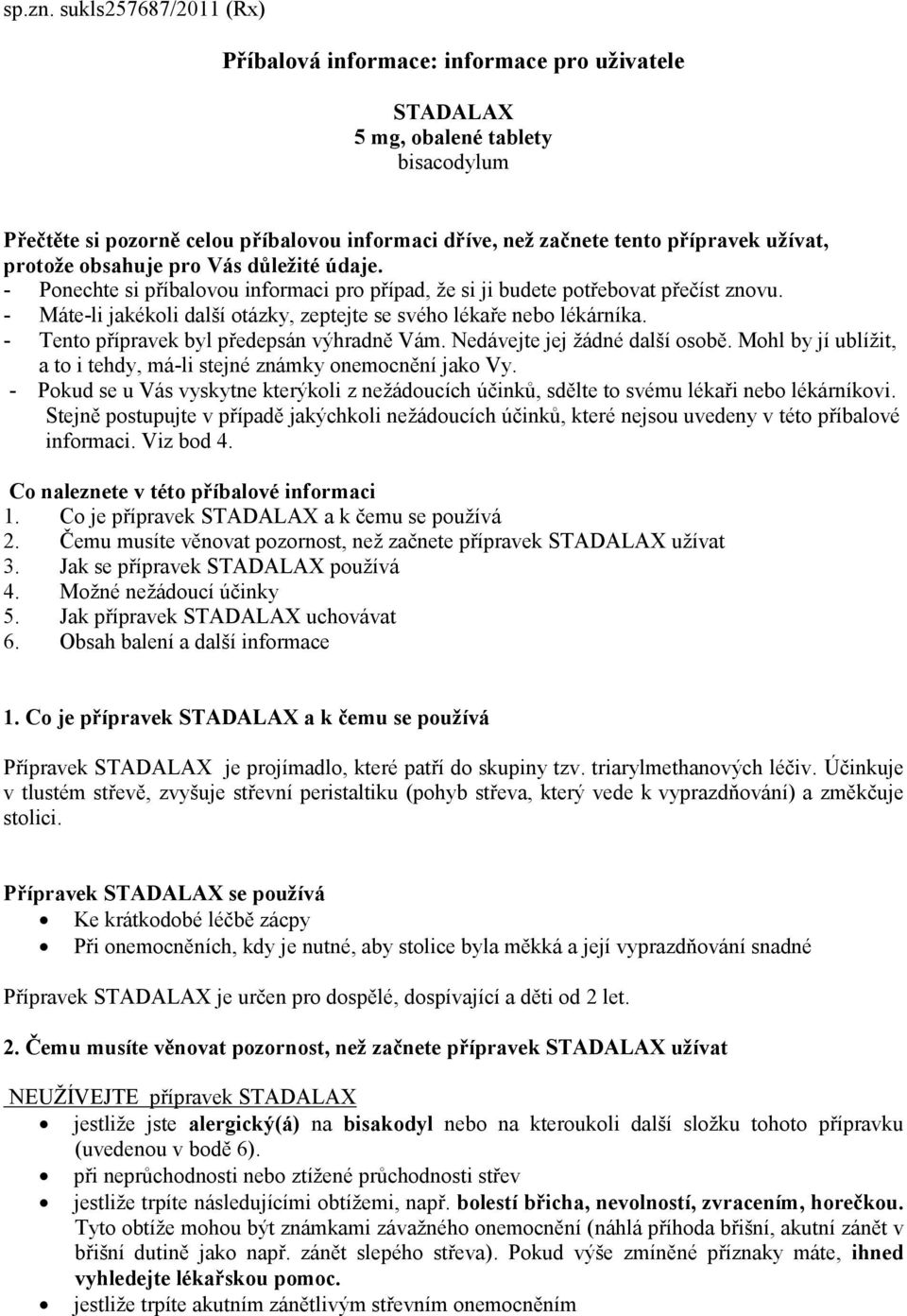 protože obsahuje pro Vás důležité údaje. - Ponechte si příbalovou informaci pro případ, že si ji budete potřebovat přečíst znovu.