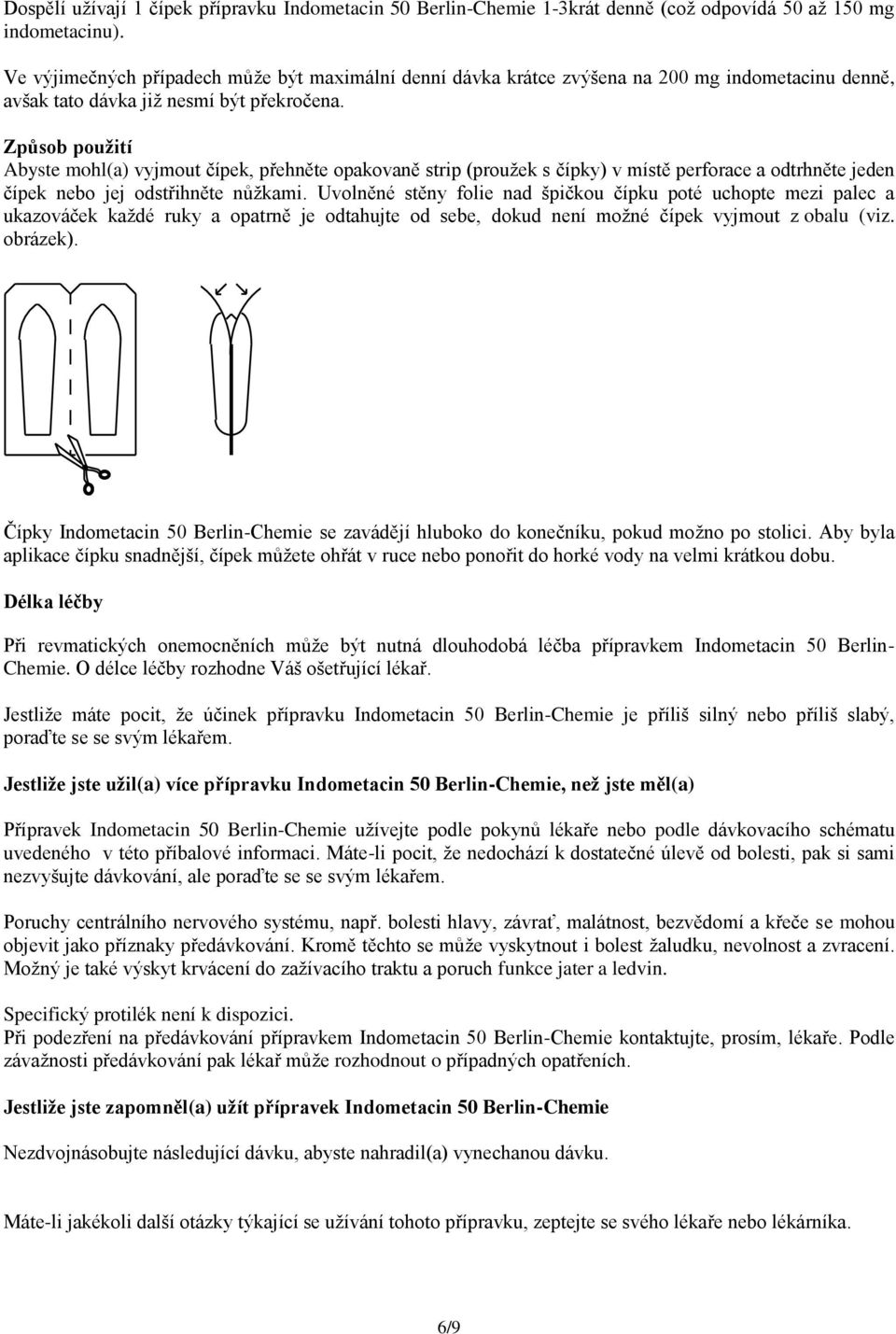 Způsob použití Abyste mohl(a) vyjmout čípek, přehněte opakovaně strip (proužek s čípky) v místě perforace a odtrhněte jeden čípek nebo jej odstřihněte nůžkami.