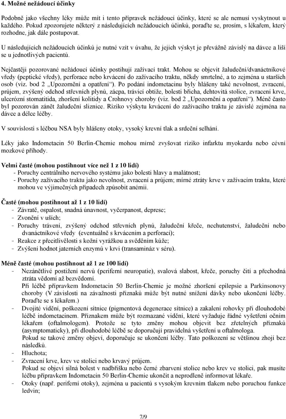 U následujících nežádoucích účinků je nutné vzít v úvahu, že jejich výskyt je převážně závislý na dávce a liší se u jednotlivých pacientů.