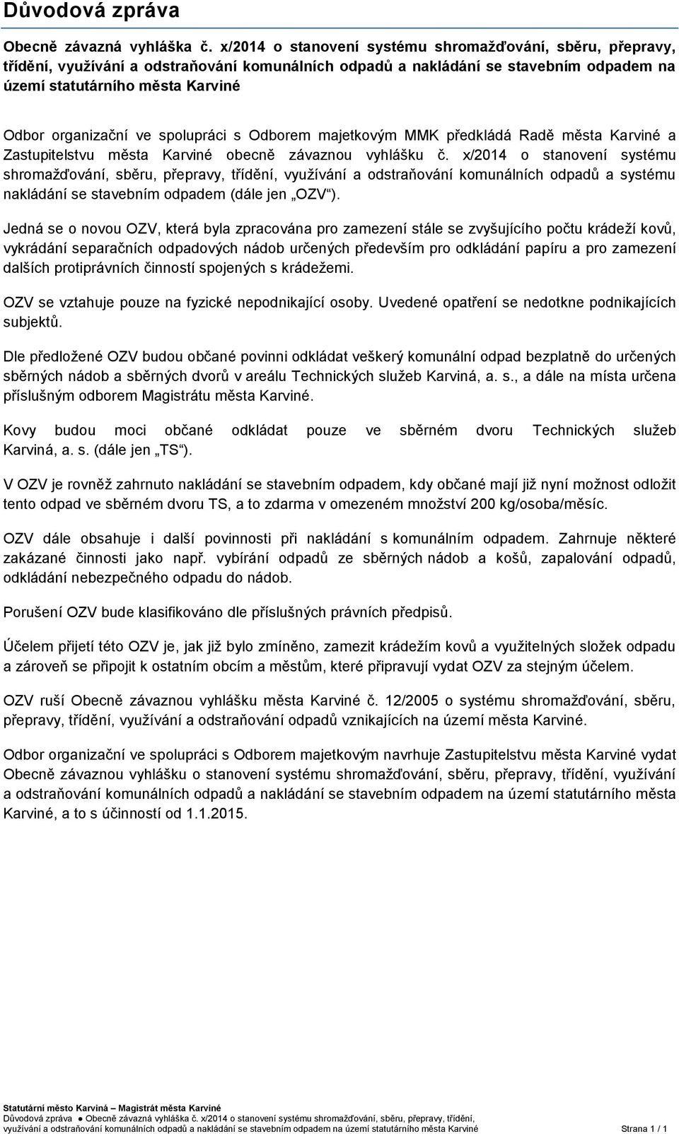 ve spolupráci s Odborem majetkovým MMK předkládá Radě města Karviné a Zastupitelstvu města Karviné obecně závaznou vyhlášku č.