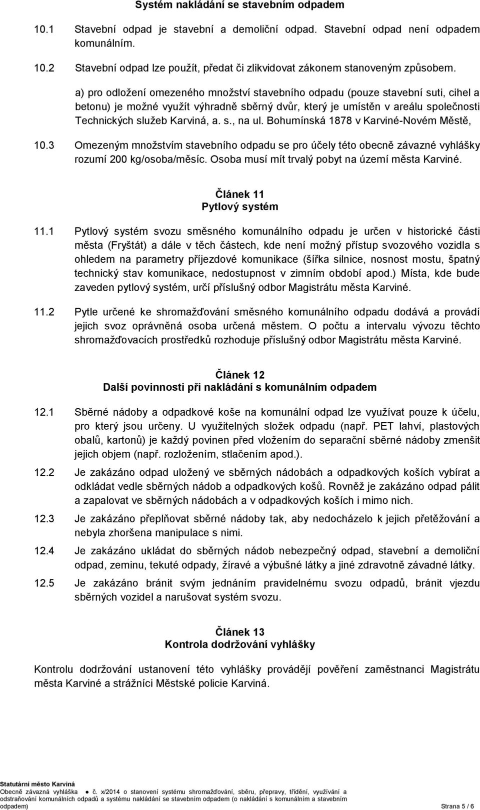 Bohumínská 1878 v Karviné-Novém Městě, 10.3 Omezeným množstvím stavebního odpadu se pro účely této obecně závazné vyhlášky rozumí 200 kg/osoba/měsíc.