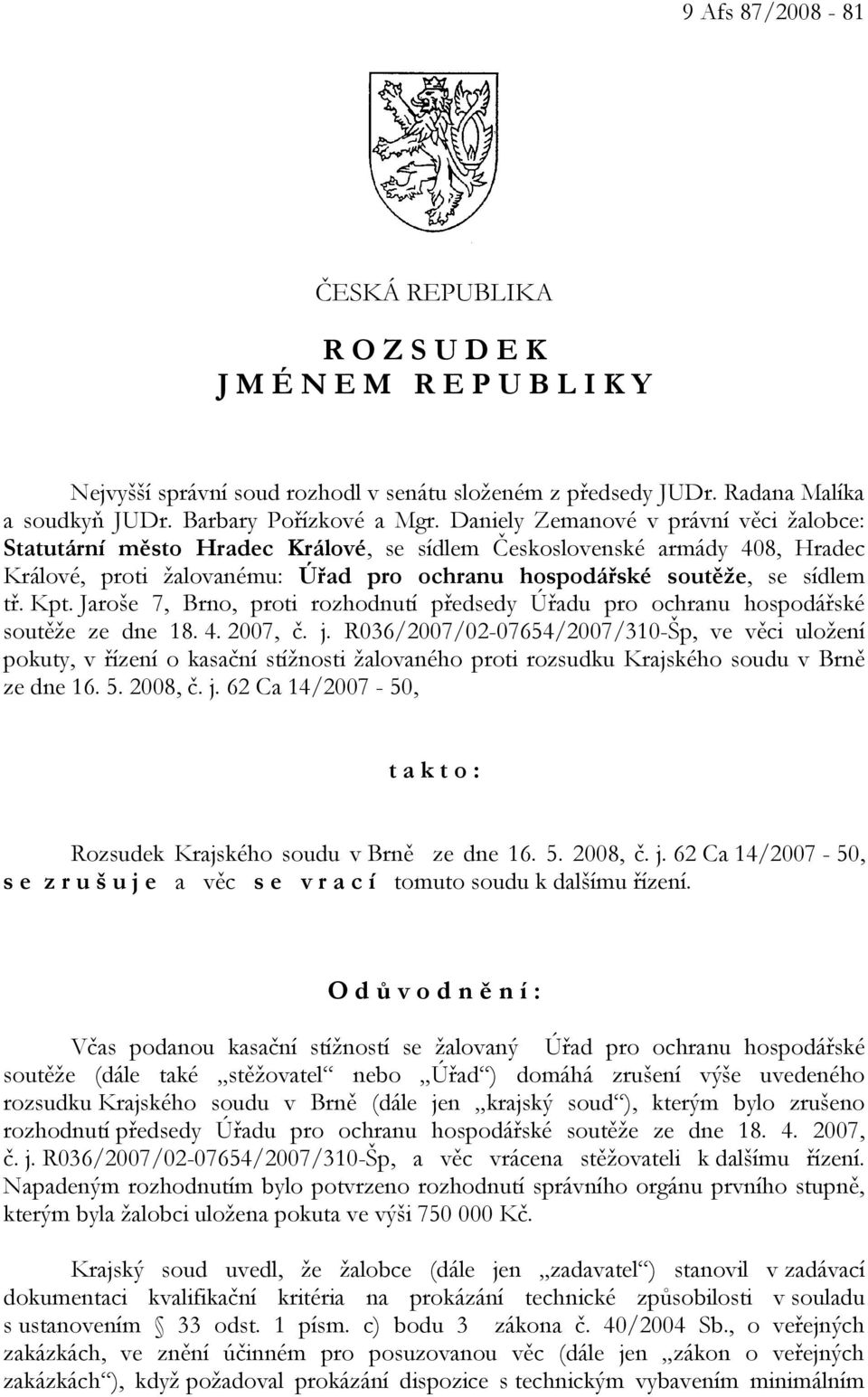 Jaroše 7, Brno, proti rozhodnutí předsedy Úřadu pro ochranu hospodářské soutěže ze dne 18. 4. 2007, č. j.