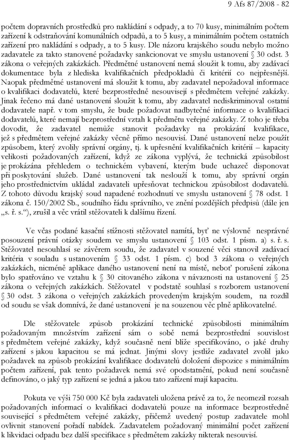 Předmětné ustanovení nemá sloužit k tomu, aby zadávací dokumentace byla z hlediska kvalifikačních předpokladů či kritérií co nejpřesnější.