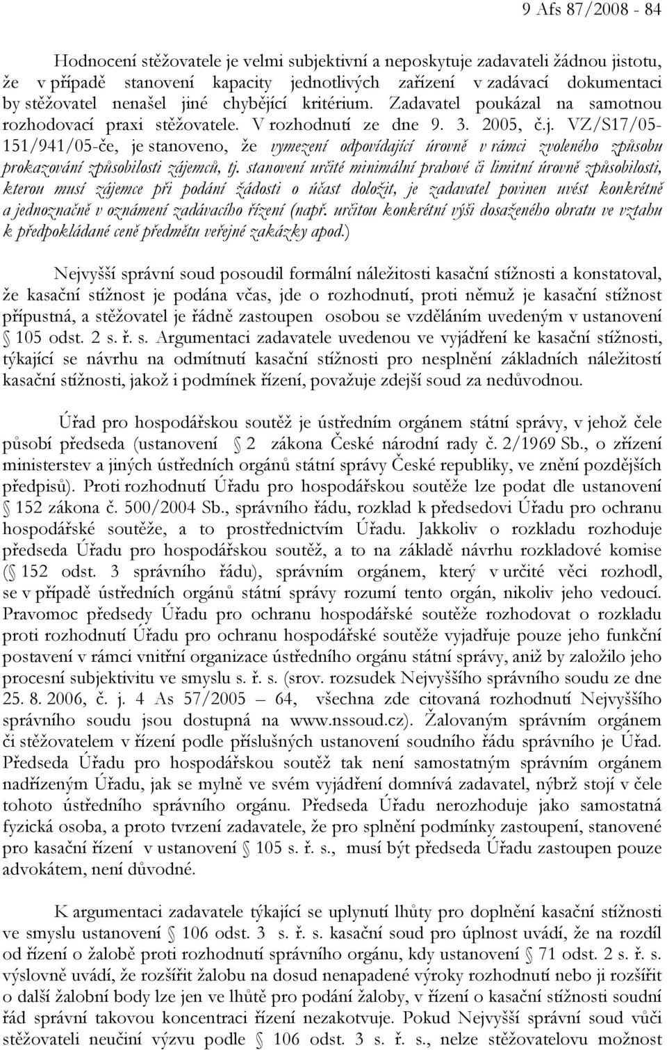 stanovení určité minimální prahové či limitní úrovně způsobilosti, kterou musí zájemce při podání žádosti o účast doložit, je zadavatel povinen uvést konkrétně a jednoznačně v oznámení zadávacího