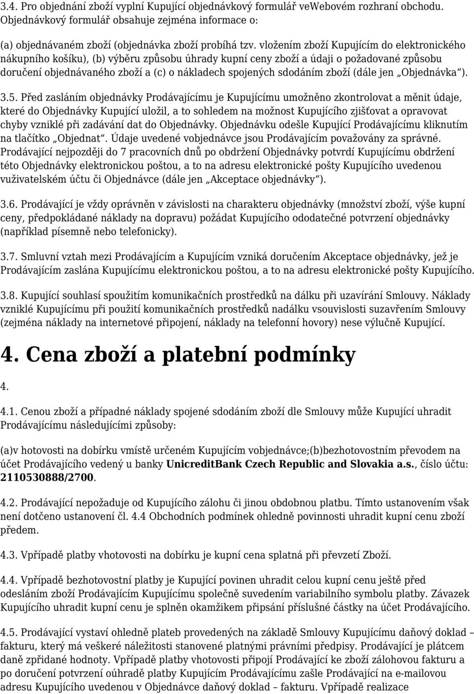 zboží (dále jen Objednávka ). 3.5.