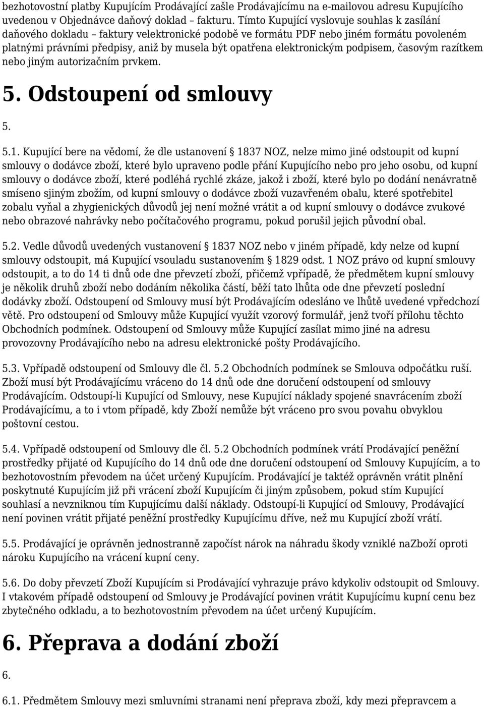 elektronickým podpisem, časovým razítkem nebo jiným autorizačním prvkem. 5. Odstoupení od smlouvy 5. 5.1.