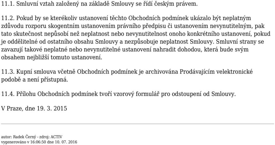 než neplatnost nebo nevynutitelnost onoho konkrétního ustanovení, pokud je oddělitelné od ostatního obsahu Smlouvy a nezpůsobuje neplatnost Smlouvy.