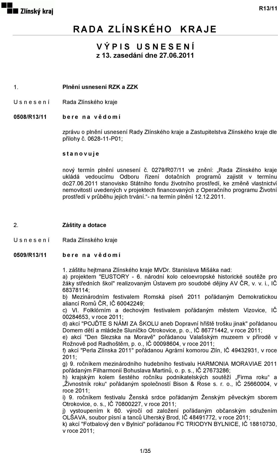 0279/R07/11 ve znění: ukládá vedoucímu Odboru řízení dotačních programů zajistit v termínu do27.06.