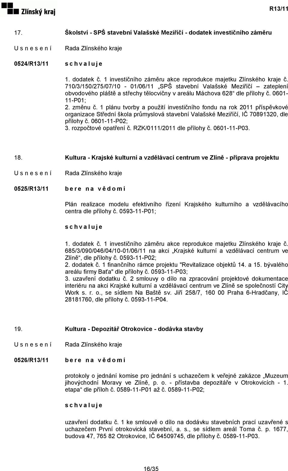 1 plánu tvorby a použití investičního fondu na rok 2011 příspěvkové organizace Střední škola průmyslová stavební Valašské Meziříčí, IČ 70891320, dle přílohy č. 0601-11-P02; 3. rozpočtové opatření č.