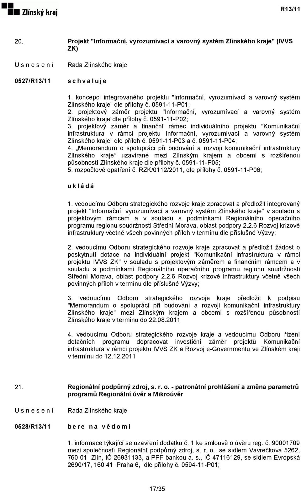 projektový záměr projektu "Informační, vyrozumívací a varovný systém Zlínského kraje"dle přílohy č. 0591-11-P02; 3.