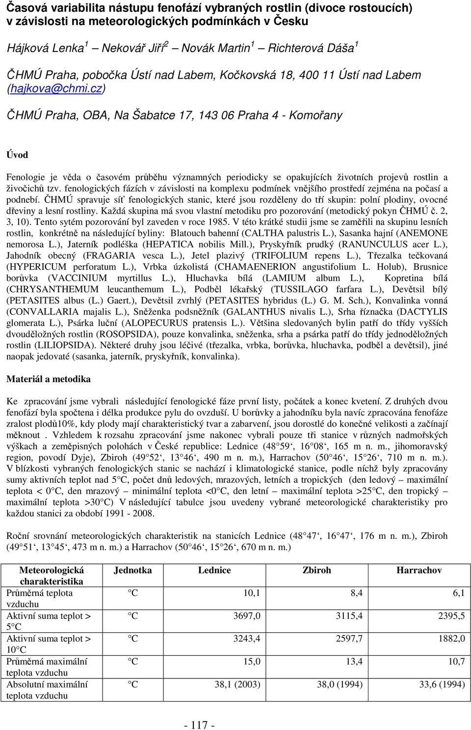 cz) ČHMÚ Praha, OBA, Na Šabatce 17, 143 06 Praha 4 - Komořany Úvod Fenologie je věda o časovém průběhu významných periodicky se opakujících životních projevů rostlin a živočichů tzv.