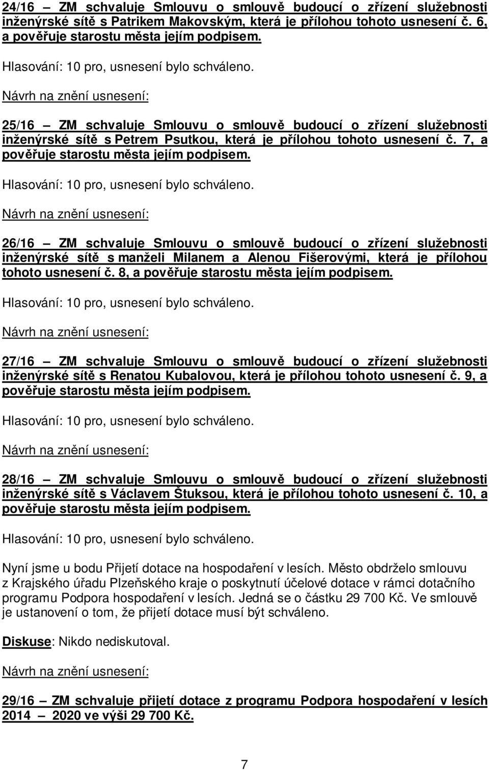 26/16 ZM schvaluje Smlouvu o smlouvě budoucí o zřízení služebnosti inženýrské sítě s manželi Milanem a Alenou Fišerovými, která je přílohou tohoto usnesení č.