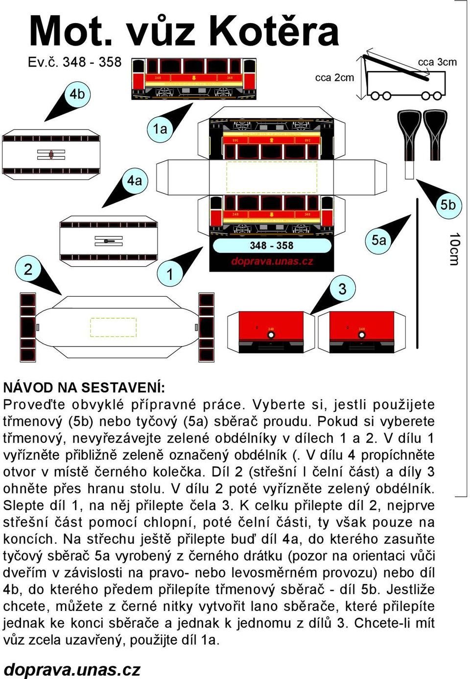 Díl (střešní I čelní část) a díly ohněte přes hranu stolu. V dílu poté vyřízněte zelený obdélník. Slepte díl, na něj přilepte čela.