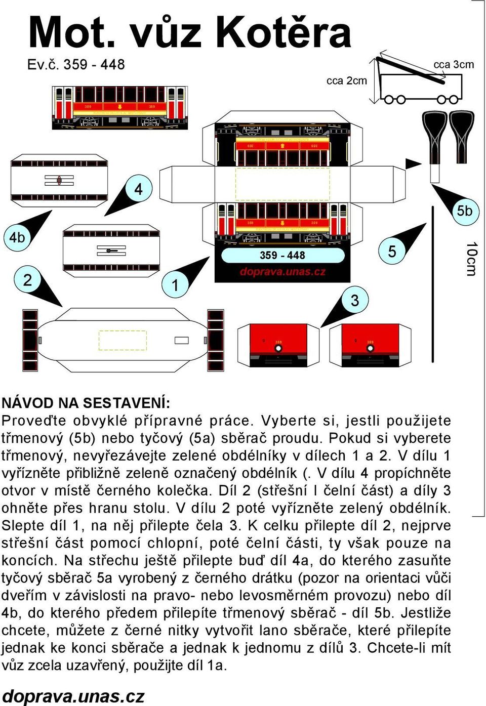 Díl (střešní I čelní část) a díly ohněte přes hranu stolu. V dílu poté vyřízněte zelený obdélník. Slepte díl, na něj přilepte čela.