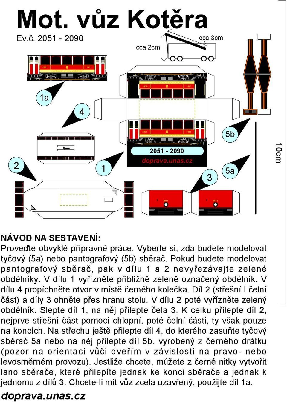 Díl (střešní I čelní část) a díly ohněte přes hranu stolu. V dílu poté vyřízněte zelený obdélník. Slepte díl, na něj přilepte čela.