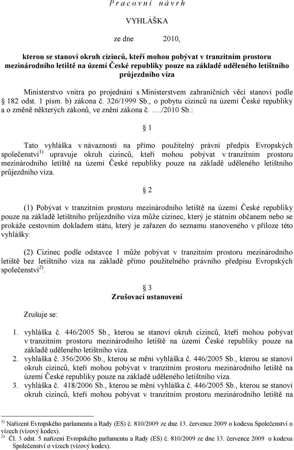 , o pobytu cizinců na území České republiky a o změně některých zákonů, ve znění zákona č../2010 Sb.