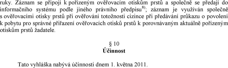 totožnosti cizince při předávání průkazu o povolení k pobytu pro správné přiřazení ověřovacích otisků prstů k