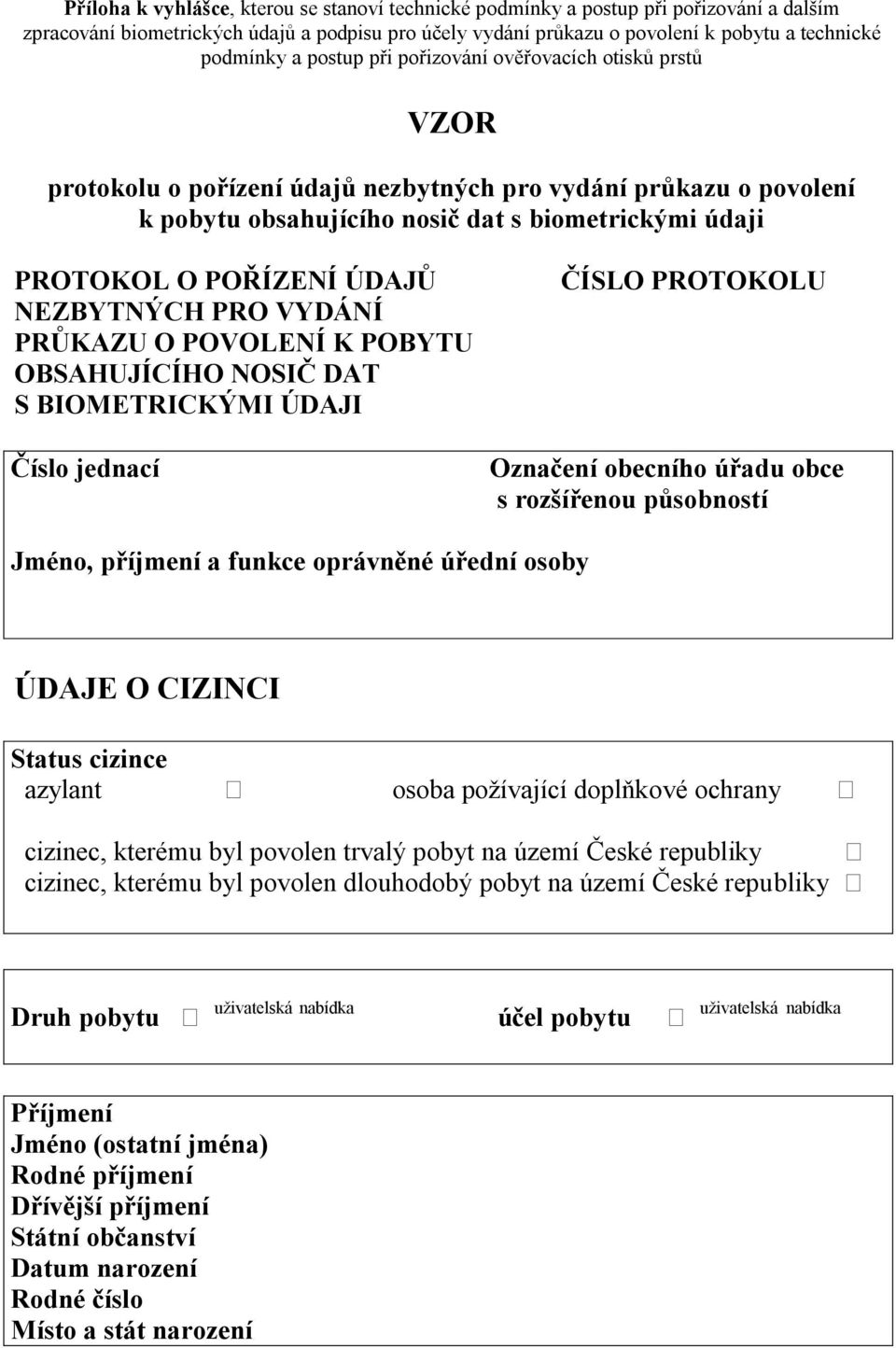 NEZBYTNÝCH PRO VYDÁNÍ PRŮKAZU O POVOLENÍ K POBYTU OBSAHUJÍCÍHO NOSIČ DAT S BIOMETRICKÝMI ÚDAJI Číslo jednací ČÍSLO PROTOKOLU Označení obecního úřadu obce s rozšířenou působností Jméno, příjmení a