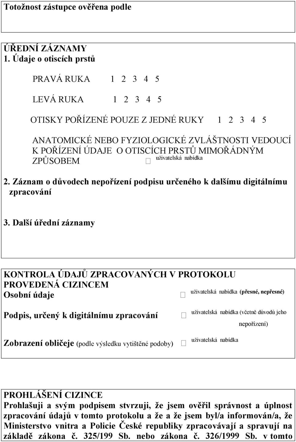 MIMOŘÁDNÝM uživatelská nabídka ZPŮSOBEM 2. Záznam o důvodech nepořízení podpisu určeného k dalšímu digitálnímu zpracování 3.