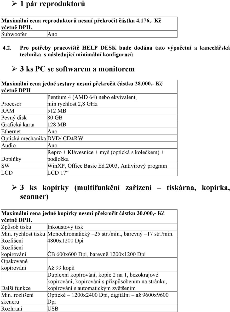 částku 28.000,- Kč včetně DPH Pentium 4 (AMD 64) nebo ekvivalent, Procesor min.