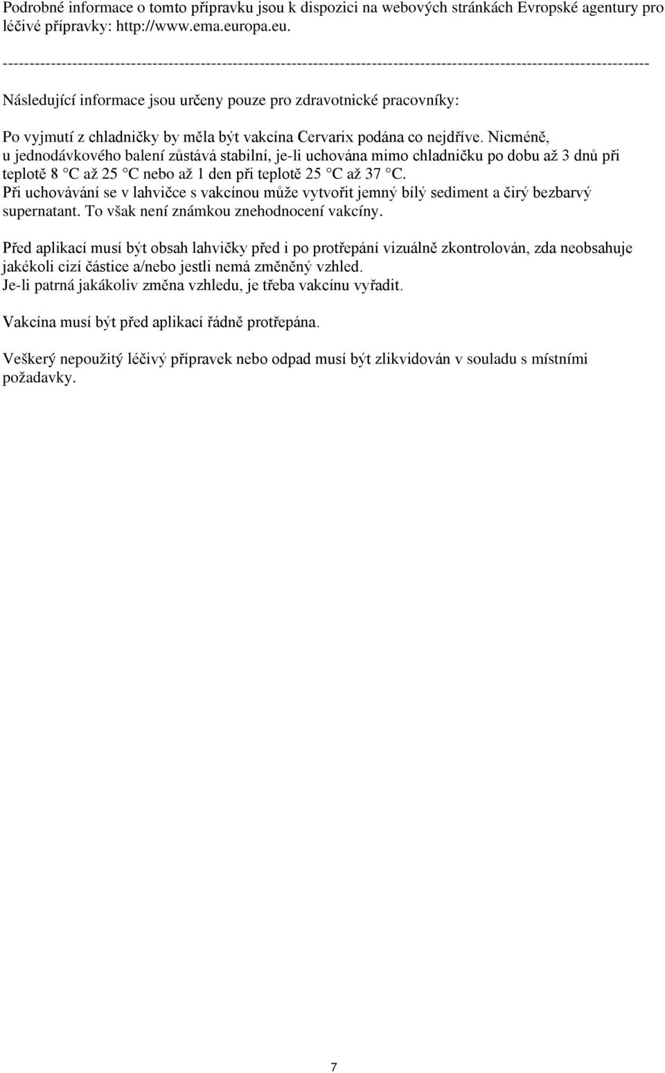------------------------------------------------------------------------------------------------------------------------- Následující informace jsou určeny pouze pro zdravotnické pracovníky: Po
