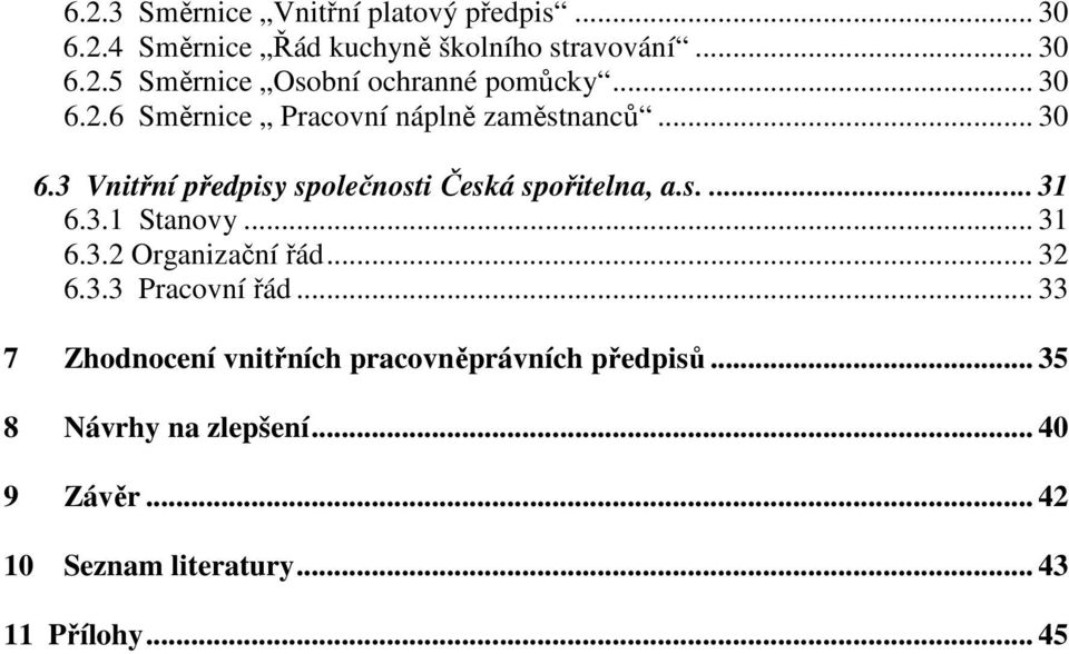 3.1 Stanovy... 31 6.3.2 Organizační řád... 32 6.3.3 Pracovní řád.
