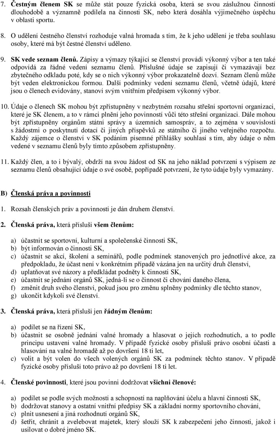 Zápisy a výmazy týkající se členství provádí výkonný výbor a ten také odpovídá za řádné vedení seznamu členů.