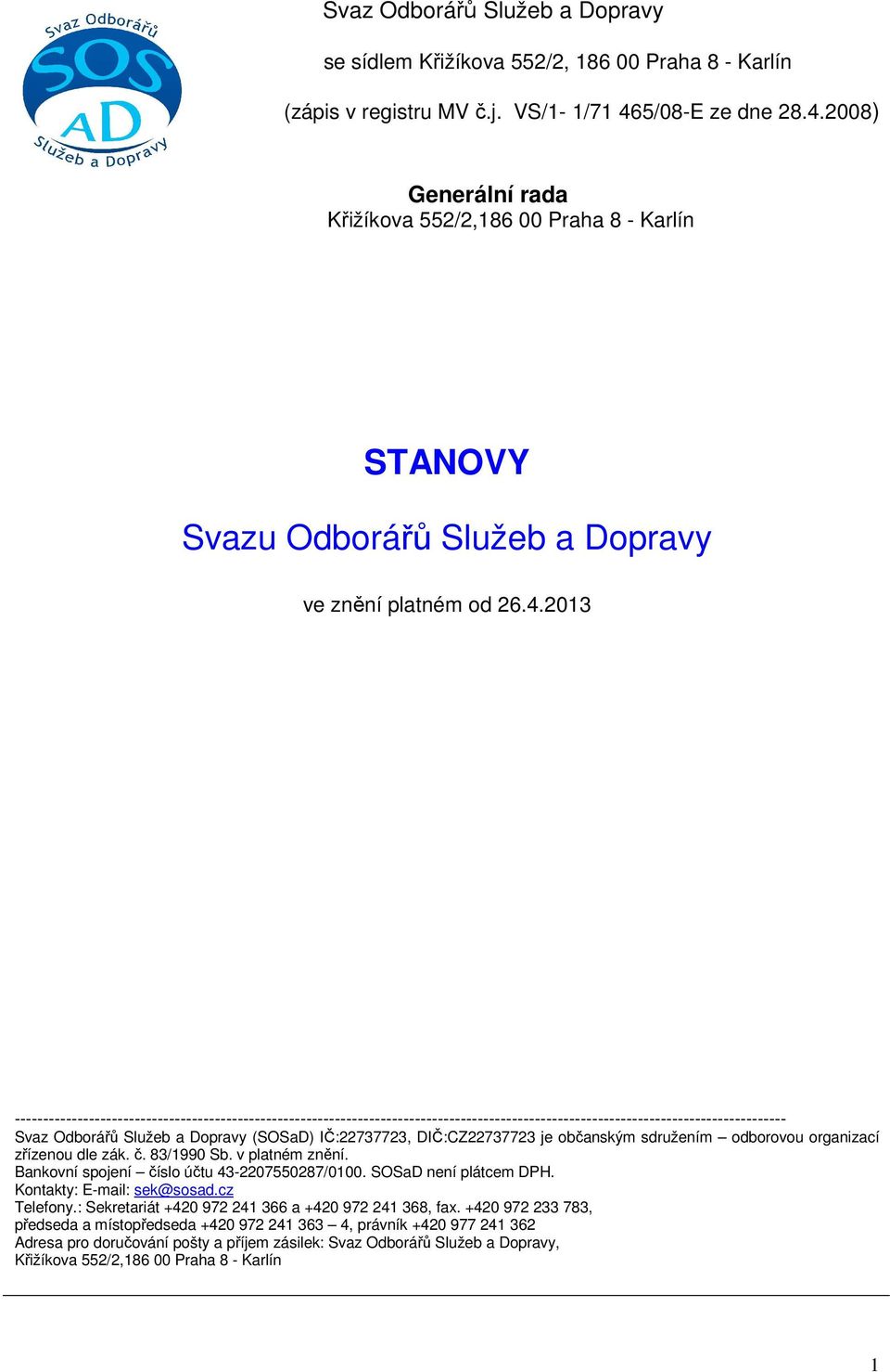 2008) Generální rada Křižíkova 552/2,186 00 Praha 8 - Karlín STANOVY Svazu Odborářů Služeb a Dopravy ve znění platném od 26.4.