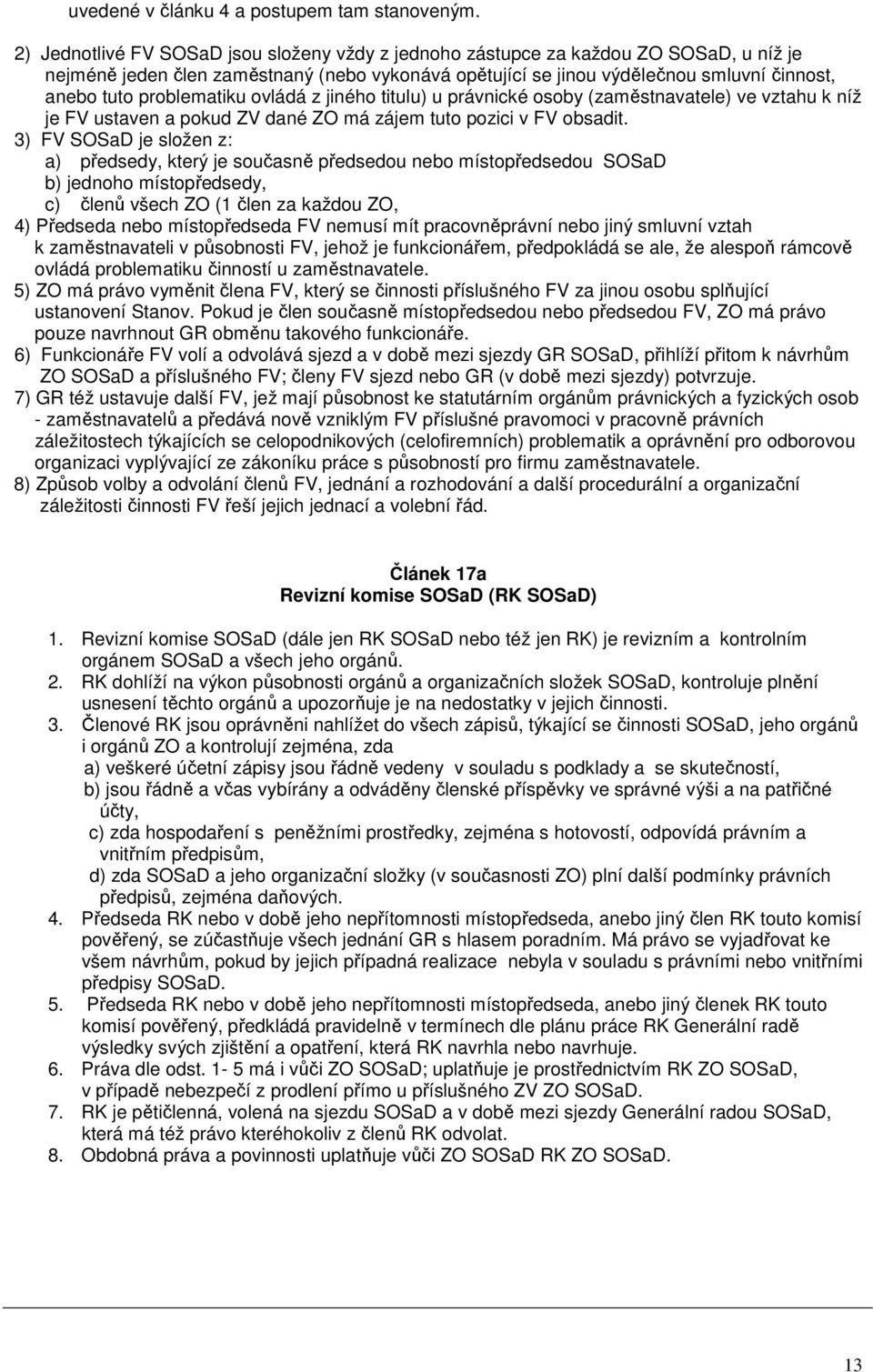 problematiku ovládá z jiného titulu) u právnické osoby (zaměstnavatele) ve vztahu k níž je FV ustaven a pokud ZV dané ZO má zájem tuto pozici v FV obsadit.