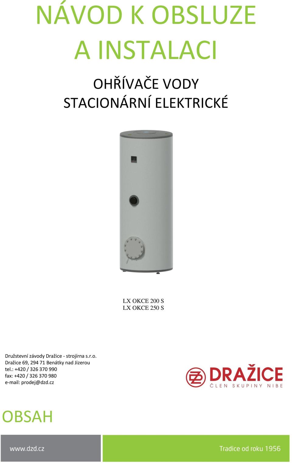 Dražice - strojírna s.r.o. Dražice 69, 294 71 Benátky nad Jizerou tel.