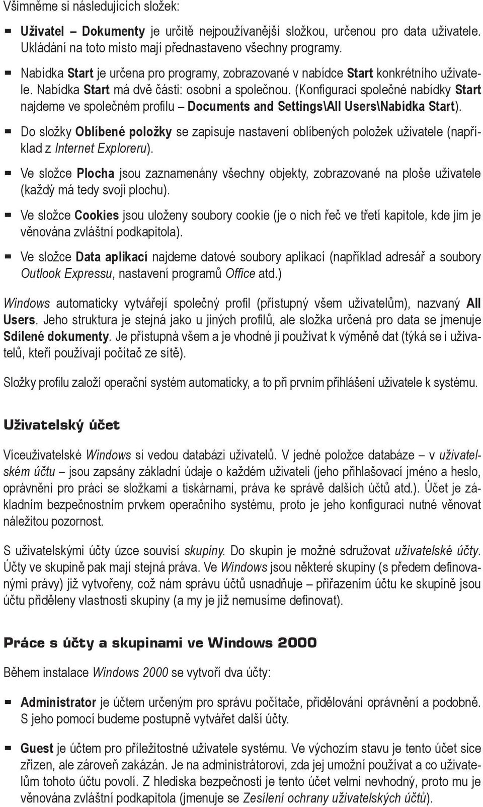 (Konfiguraci společné nabídky Start najdeme ve společném profilu Documents and Settings\All Users\Nabídka Start).