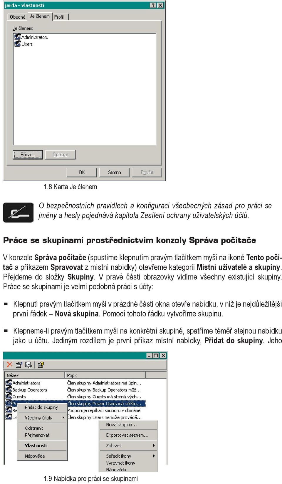kategorii Místní uživatelé a skupiny. Přejdeme do složky Skupiny. V pravé části obrazovky vidíme všechny existující skupiny.