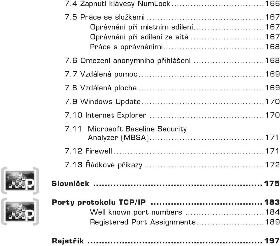 ..170 7.10 Internet Explorer...170 7.11 Microsoft Baseline Security Analyzer (MBSA)...171 7.12 Firewall...171 7.13 Řádkové příkazy.