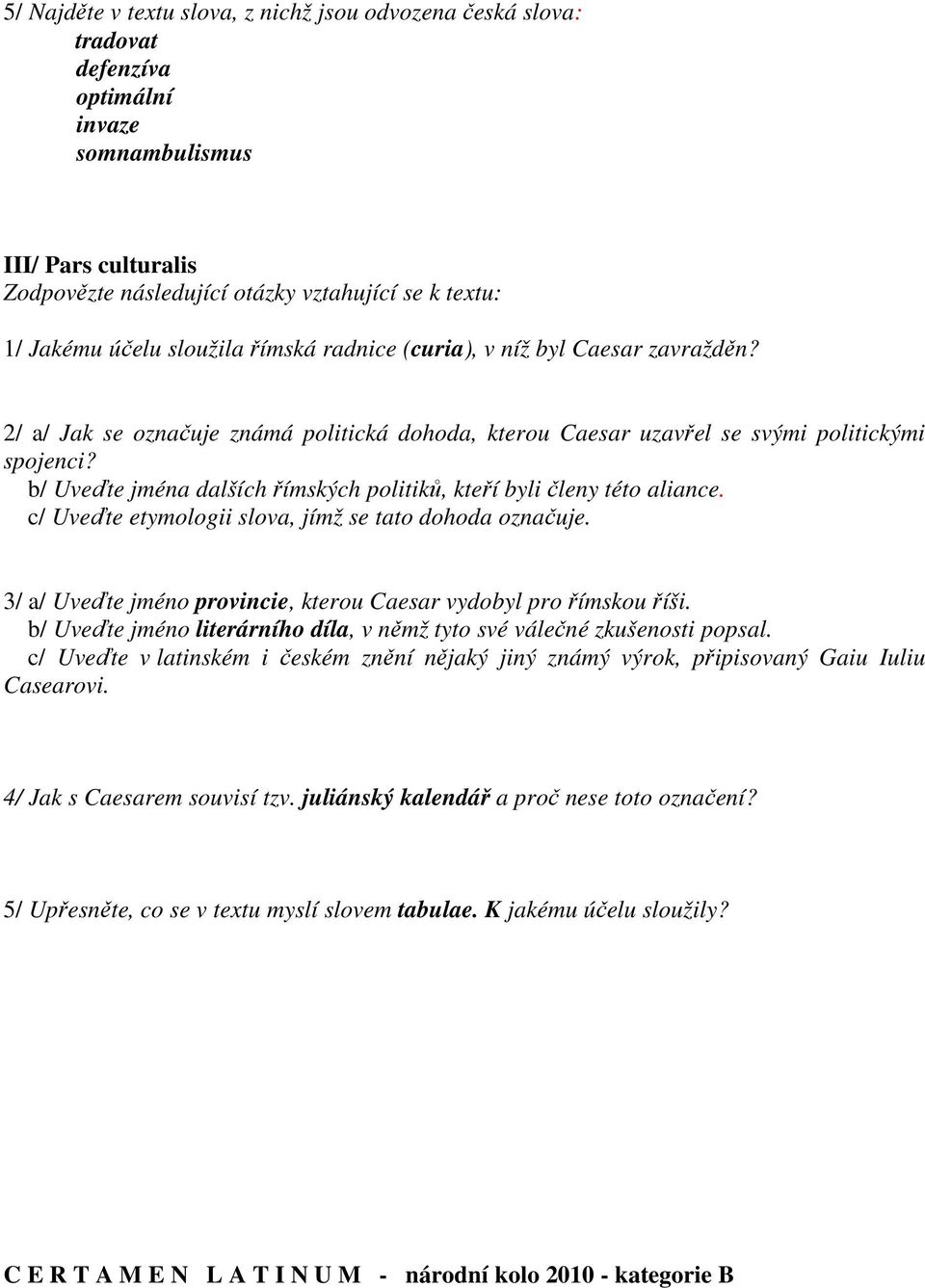 b/ Uveďte jména dalších římských politiků, kteří byli členy této aliance. c/ Uveďte etymologii slova, jímž se tato dohoda označuje.