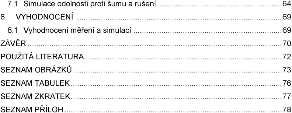 1 Vyhodnocení měření a simulací... 69 ZÁVĚR.