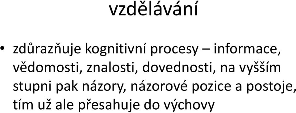 dovednosti, na vyšším stupni pak názory,