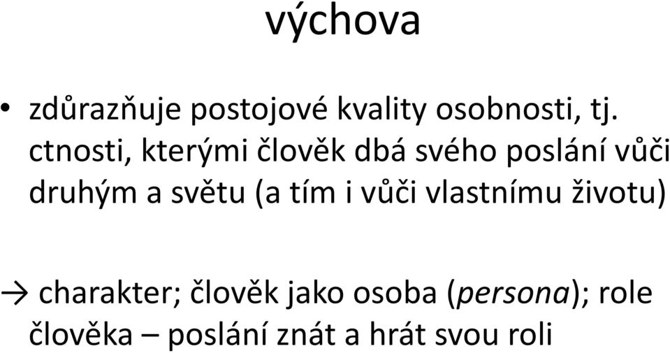 světu (a tím i vůči vlastnímu životu) charakter; člověk