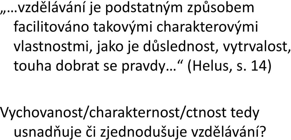 vytrvalost, touha dobrat se pravdy (Helus, s.