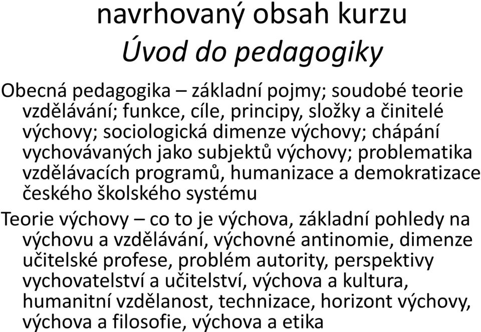 českého školského systému Teorie výchovy co to je výchova, základní pohledy na výchovu a vzdělávání, výchovné antinomie, dimenze učitelské profese,