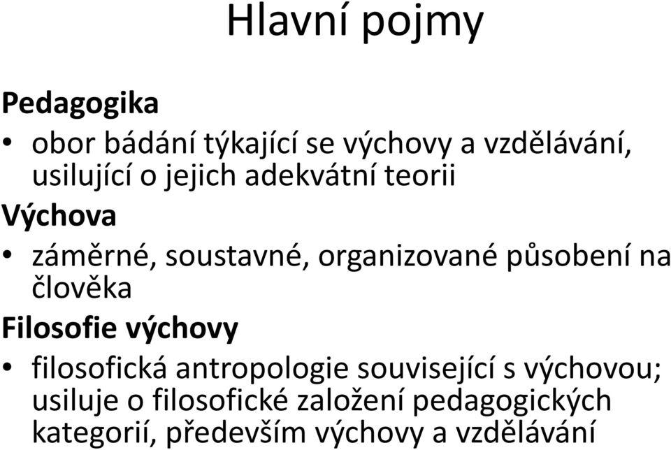 člověka Filosofie výchovy filosofická antropologie související s výchovou;