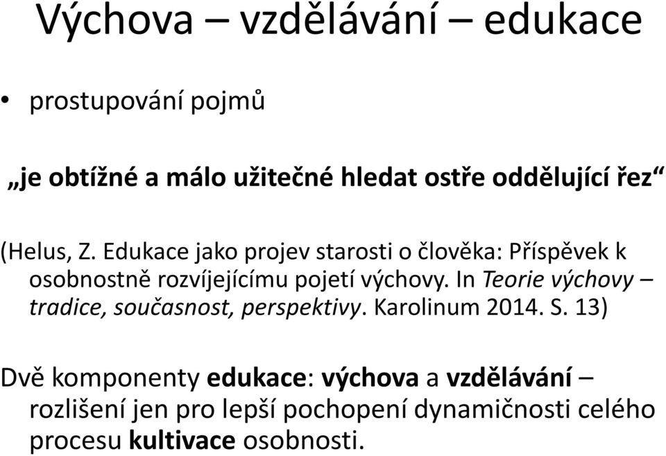 Edukace jako projev starosti o člověka: Příspěvek k osobnostně rozvíjejícímu pojetí výchovy.