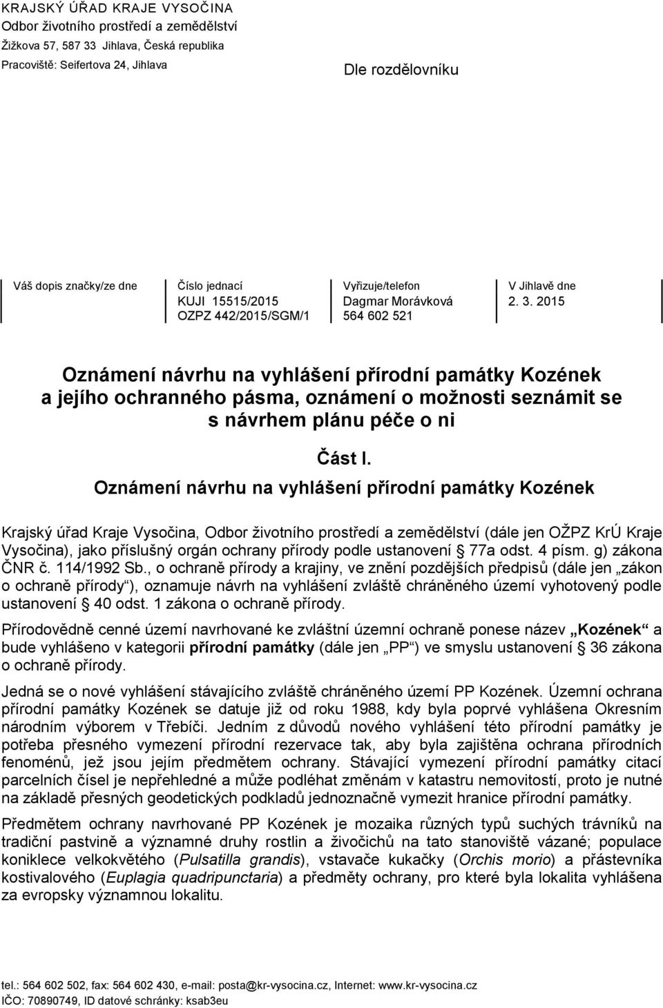 2015 OZPZ 442/2015/SGM/1 564 602 521 Oznámení návrhu na vyhlášení přírodní památky Kozének a jejího ochranného pásma, oznámení o možnosti seznámit se s návrhem plánu péče o ni Část I.