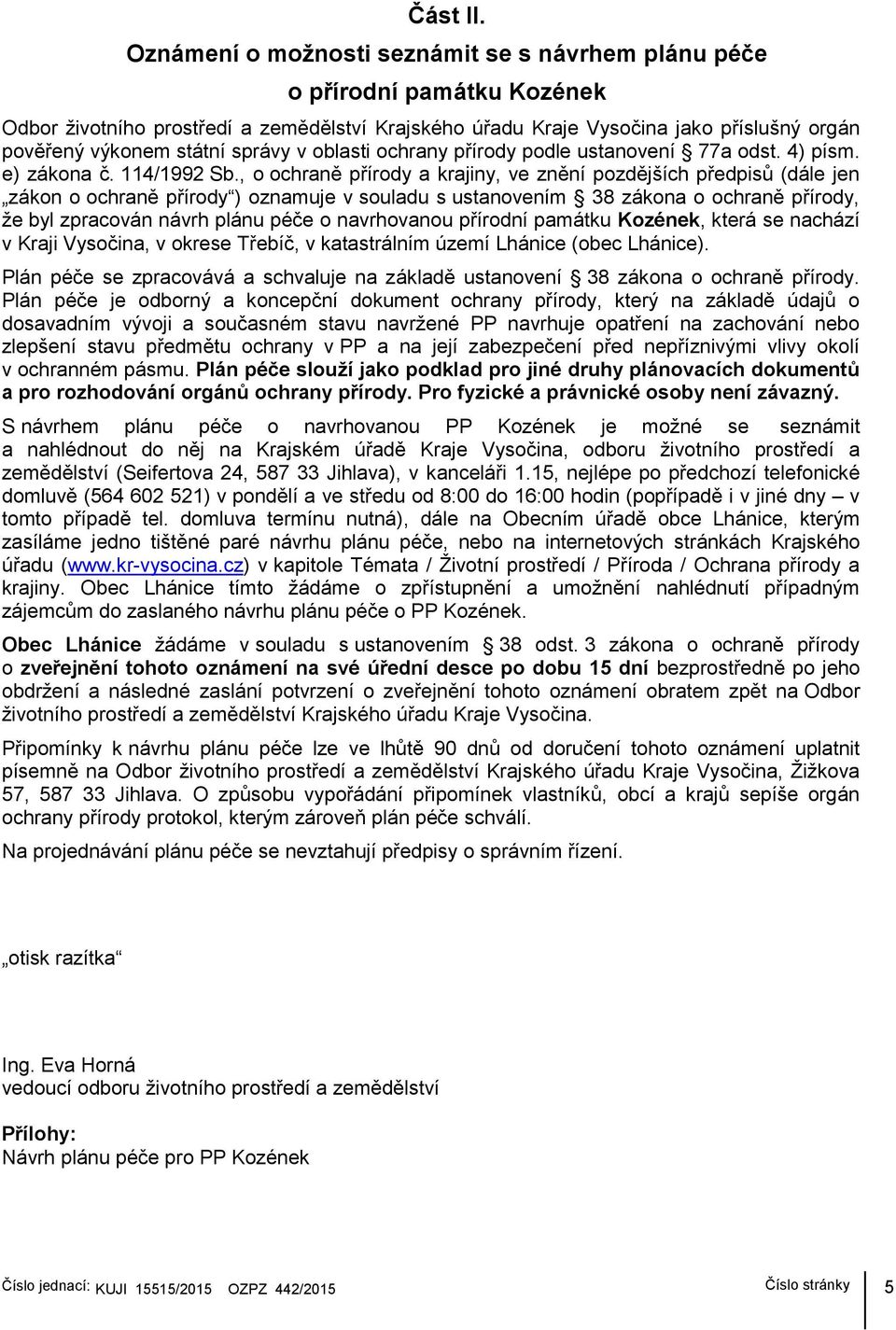 správy v oblasti ochrany přírody podle ustanovení 77a odst. 4) písm. e) zákona č. 114/1992 Sb.