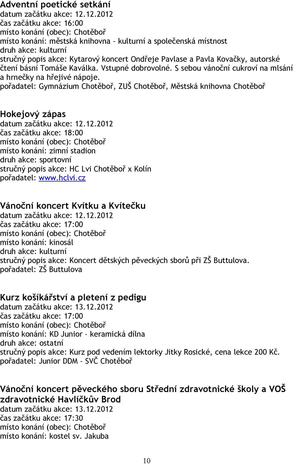 Kaválka. Vstupné dobrovolné. S sebou vánoční cukroví na mlsání a hrnečky na hřejivé nápoje.