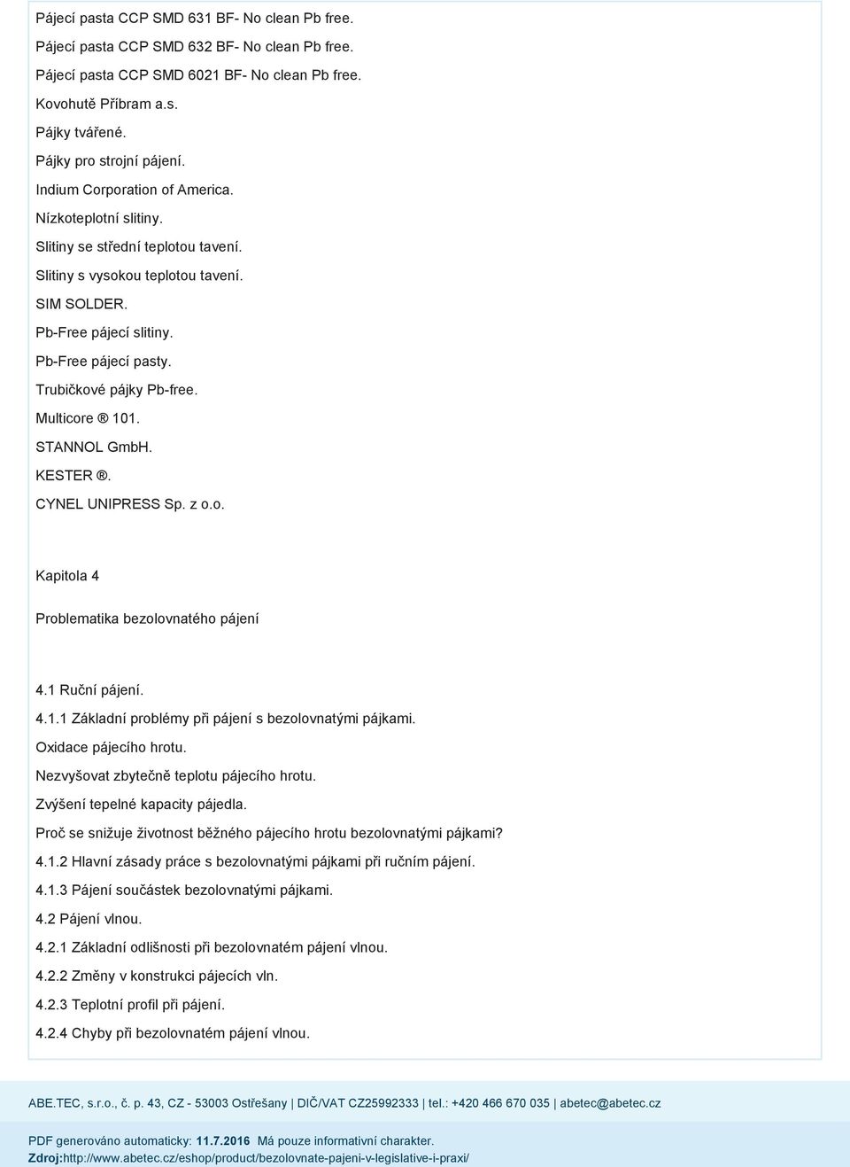 Pb-Free pájecí pasty. Trubičkové pájky Pb-free. Multicore 101. STANNOL GmbH. KESTER. CYNEL UNIPRESS Sp. z o.o. Kapitola 4 Problematika bezolovnatého pájení 4.1 Ruční pájení. 4.1.1 Základní problémy při pájení s bezolovnatými pájkami.