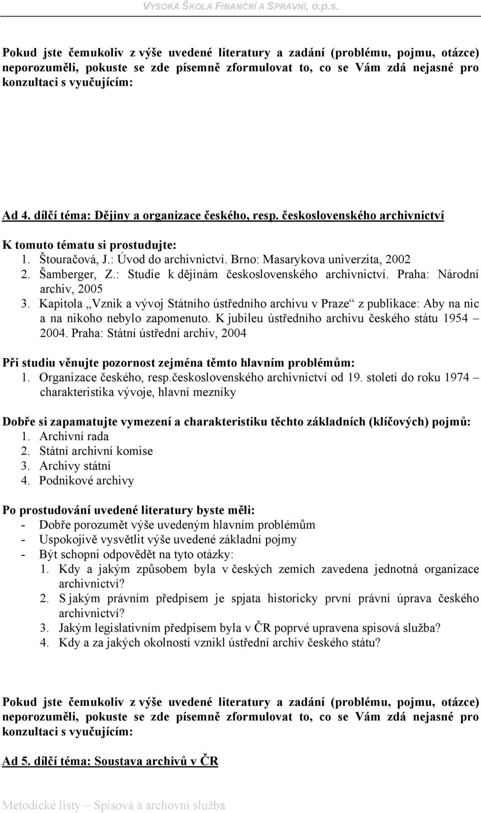 K jubileu ústředního archivu českého státu 1954 2004. Praha: Státní ústřední archiv, 2004 1. Organizace českého, resp.československého archivnictví od 19.