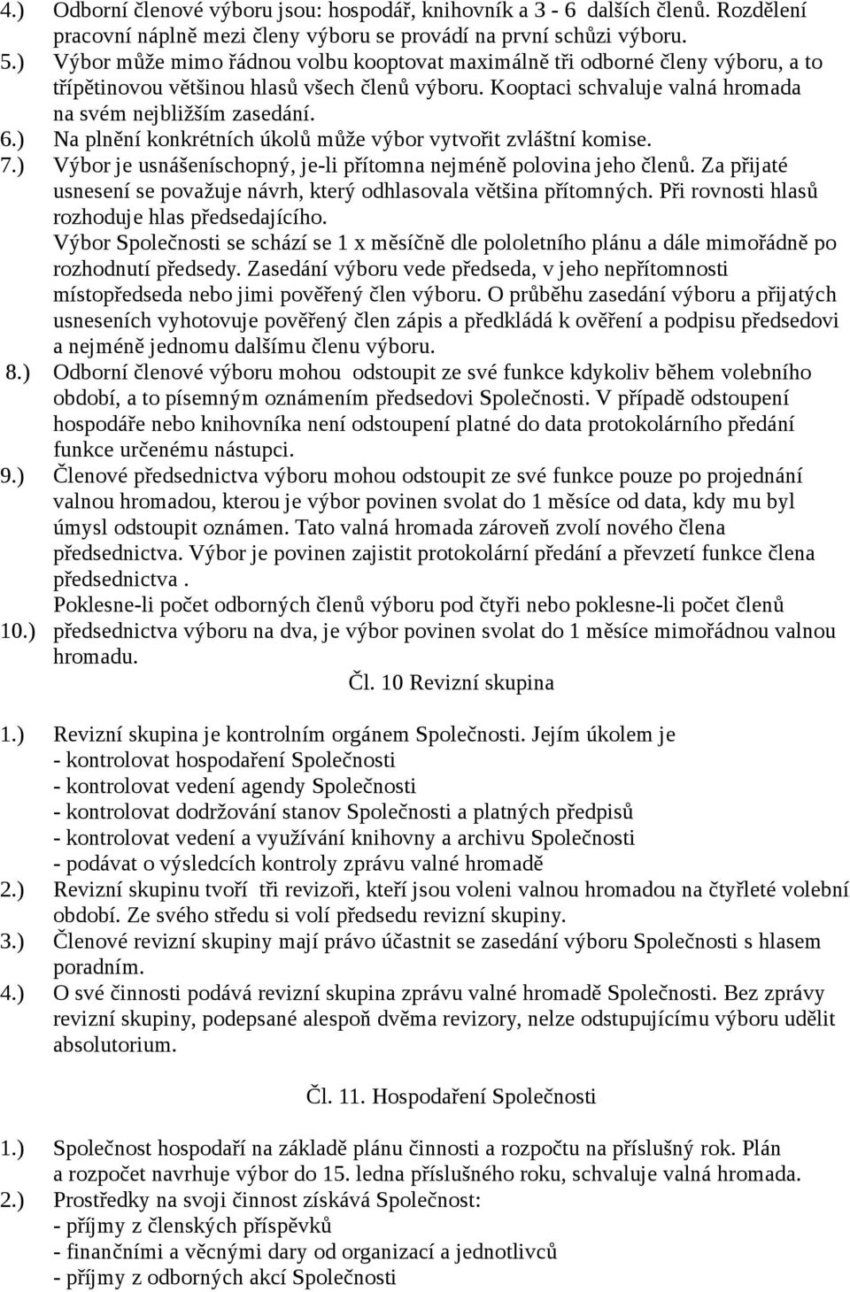) Na plnění konkrétních úkolů může výbor vytvořit zvláštní komise. 7.) Výbor je usnášeníschopný, je-li přítomna nejméně polovina jeho členů.