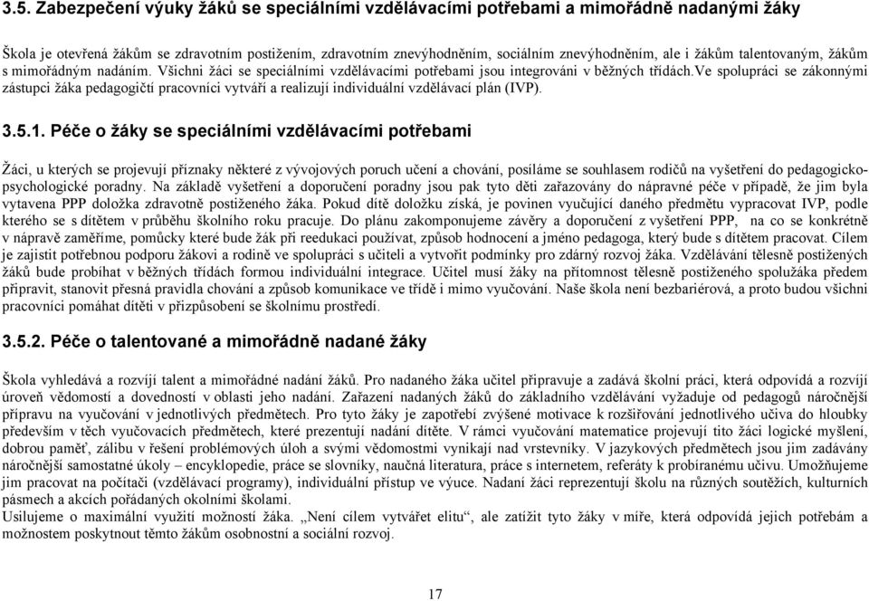 ve spolupráci se zákonnými zástupci žáka pedagogičtí pracovníci vytváří a realizují individuální vzdělávací plán (IVP). 3.5.1.