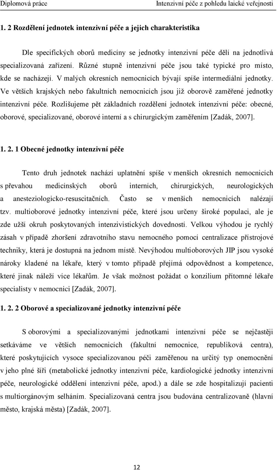 Ve větších krajských nebo fakultních nemocnicích jsou již oborově zaměřené jednotky intenzivní péče.